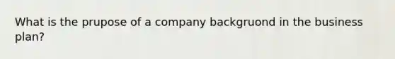 What is the prupose of a company backgruond in the business plan?