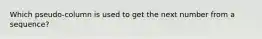 Which pseudo-column is used to get the next number from a sequence?