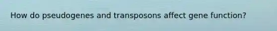 How do pseudogenes and transposons affect gene function?