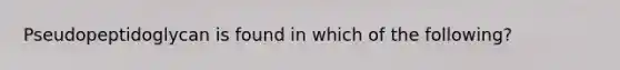 Pseudopeptidoglycan is found in which of the following?