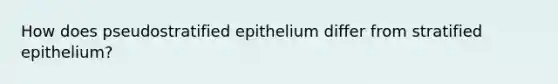 How does pseudostratified epithelium differ from stratified epithelium?