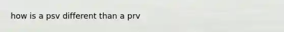 how is a psv different than a prv