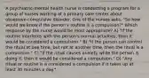 A psychiatric-mental health nurse is conducting a program for a group of nurses working at a primary care center about obsessive-compulsive disorder. One of the nurses asks, "So how would we know if the person's routine is a compulsion?" Which response by the nurse would be most appropriate? A) "If the routine interferes with the person's normal activities, then it would be considered a compulsion." B) "If the person can control the ritual at one time, but not at another time, then the ritual is a compulsion." C) "If the ritual causes anxiety while the person is doing it, then it would be considered a compulsion." D) "Any ritual or routine is a considered a compulsion if it takes up at least 30 minutes a day."