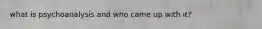 what is psychoanalysis and who came up with it?