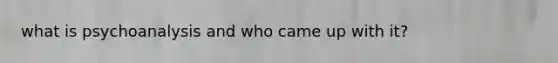 what is psychoanalysis and who came up with it?