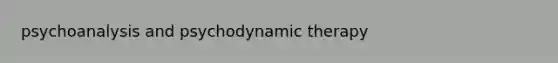 psychoanalysis and psychodynamic therapy