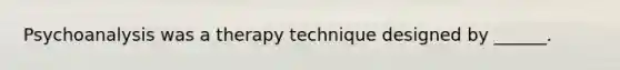 Psychoanalysis was a therapy technique designed by ______.