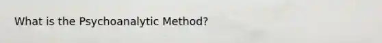 What is the Psychoanalytic Method?