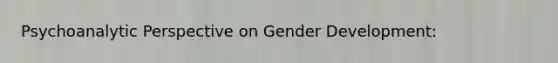 Psychoanalytic Perspective on Gender Development: