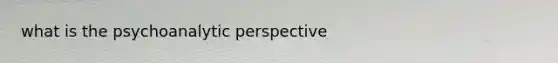 what is the psychoanalytic perspective