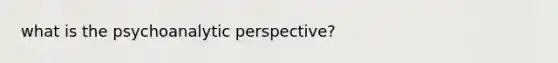 what is the psychoanalytic perspective?