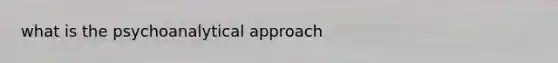 what is the psychoanalytical approach