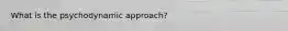 What is the psychodynamic approach?
