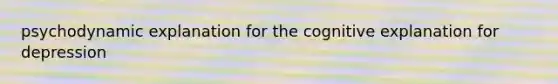 psychodynamic explanation for the cognitive explanation for depression