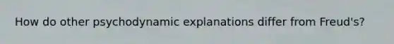 How do other psychodynamic explanations differ from Freud's?