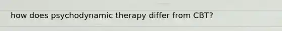 how does psychodynamic therapy differ from CBT?