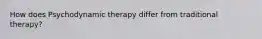 How does Psychodynamic therapy differ from traditional therapy?