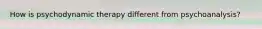 How is psychodynamic therapy different from psychoanalysis?