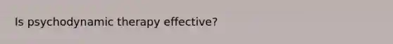 Is psychodynamic therapy effective?