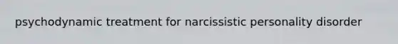 psychodynamic treatment for narcissistic personality disorder