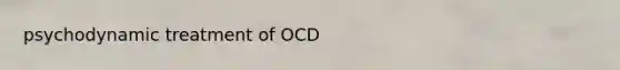 psychodynamic treatment of OCD