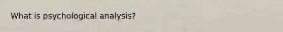 What is psychological analysis?