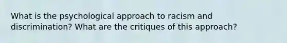 What is the psychological approach to racism and discrimination? What are the critiques of this approach?