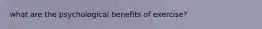 what are the psychological benefits of exercise?