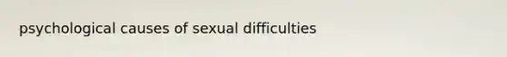psychological causes of sexual difficulties