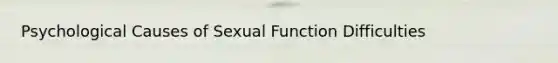 Psychological Causes of Sexual Function Difficulties