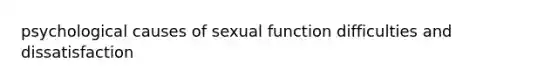 psychological causes of sexual function difficulties and dissatisfaction