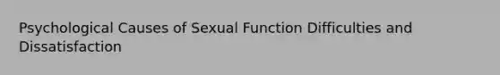 Psychological Causes of Sexual Function Difficulties and Dissatisfaction