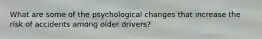 What are some of the psychological changes that increase the risk of accidents among older drivers?