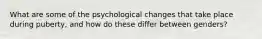 What are some of the psychological changes that take place during puberty, and how do these differ between genders?