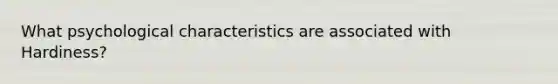 What psychological characteristics are associated with Hardiness?