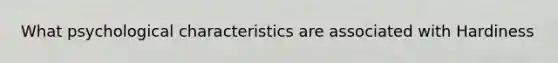 What psychological characteristics are associated with Hardiness