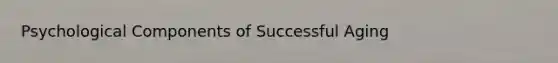 Psychological Components of Successful Aging