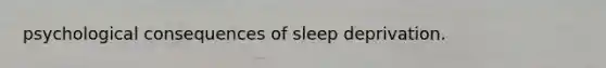 psychological consequences of sleep deprivation.