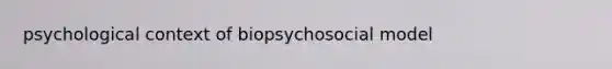 psychological context of biopsychosocial model