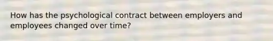 How has the psychological contract between employers and employees changed over time?