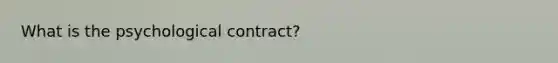 What is the psychological contract?