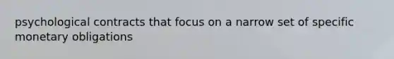psychological contracts that focus on a narrow set of specific monetary obligations