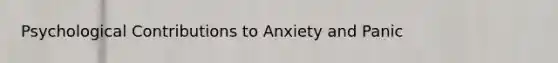 Psychological Contributions to Anxiety and Panic