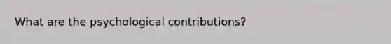 What are the psychological contributions?