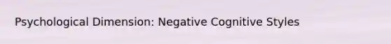 Psychological Dimension: Negative Cognitive Styles