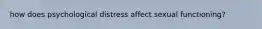how does psychological distress affect sexual functioning?
