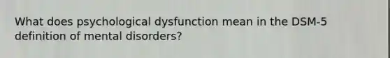 What does psychological dysfunction mean in the DSM-5 definition of mental disorders?