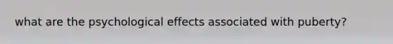 what are the psychological effects associated with puberty?