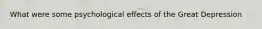 What were some psychological effects of the Great Depression