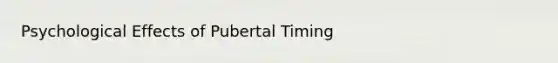 Psychological Effects of Pubertal Timing